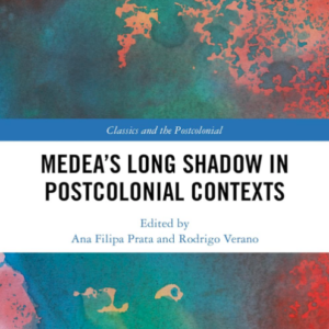 Tracing Back Medea’s Long Shadow in Postcolonial Contexts